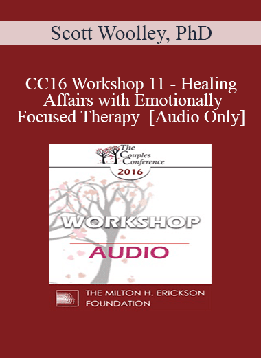 [Audio Download] CC16 Workshop 11 - Healing Affairs with Emotionally Focused Therapy - Scott Woolley