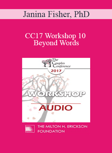 [Audio Download] CC17 Workshop 10 - Beyond Words: Somatic Interventions for Couples Treatment - Janina Fisher