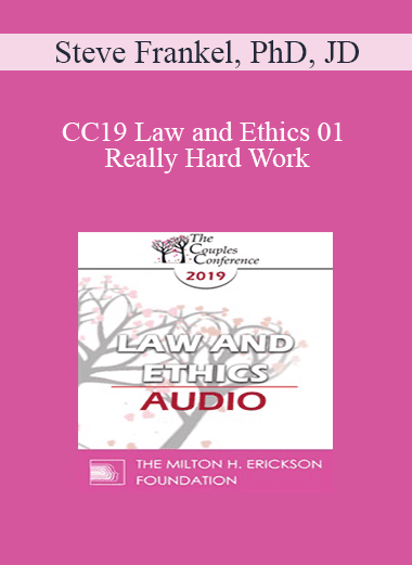 [Audio Download] CC19 Law and Ethics 01 - Really Hard Work: Legal and Ethical Issues in Couples and Family Therapy - Part 1 - Steve Frankel