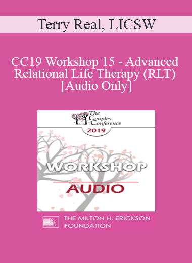 [Audio Download] CC19 Workshop 15 - Advanced Relational Life Therapy (RLT) - Terry Real