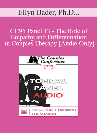 [Audio Download] CC95 Panel 13 - The Role of Empathy and Differentiation in Couples Therapy - Ellyn Bader