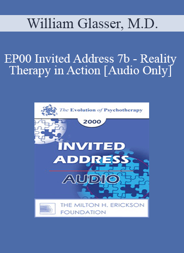 [Audio Download] EP00 Invited Address 7b - Reality Therapy in Action - William Glasser