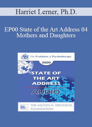 [Audio Download] EP00 State of the Art Address 04 - Mothers and Daughters: The Crucial Connection - Harriet Lerner