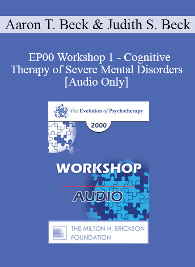 [Audio Download] EP00 Workshop 1 - Cognitive Therapy of Severe Mental Disorders - Aaron T. Beck