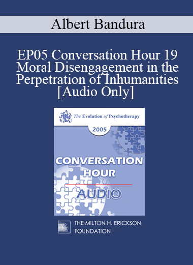 [Audio Download] EP05 Conversation Hour 19 - Moral Disengagement in the Perpetration of Inhumanities - Albert Bandura