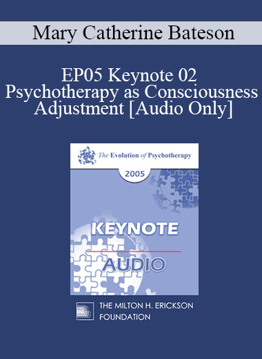 [Audio Download] EP05 Keynote 02 - Psychotherapy as Consciousness Adjustment - Mary Catherine Bateson