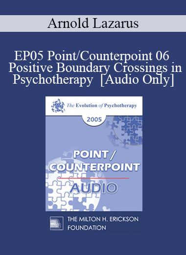 [Audio Download] EP05 Point/Counterpoint 06 - Positive Boundary Crossings in Psychotherapy - Arnold Lazarus