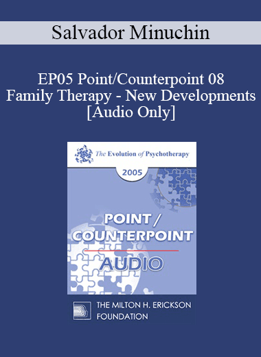 [Audio Download] EP05 Point/Counterpoint 08 - Family Therapy - New Developments: 40 Years Later - Salvador Minuchin