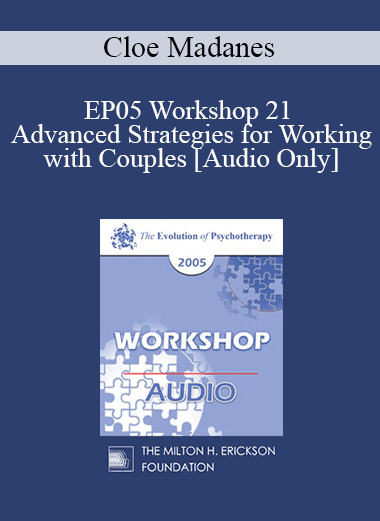 [Audio Download] EP05 Workshop 21 - Advanced Strategies for Working with Couples - Cloe Madanes