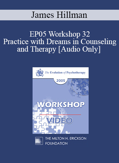 [Audio Download] EP05 Workshop 32 - Practice with Dreams in Counseling and Therapy - James Hillman