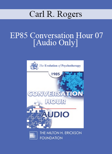 [Audio Download] EP85 Conversation Hour 07 - Carl R. Rogers