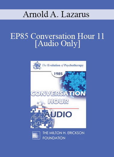 [Audio Download] EP85 Conversation Hour 11 - Arnold A. Lazarus