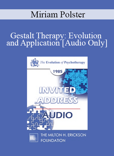 [Audio Download] EP85 Invited Address 11a - Gestalt Therapy: Evolution and Application - Miriam Polster