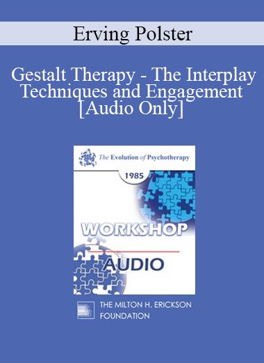 [Audio Download] EP85 Workshop 27 - Gestalt Therapy - The Interplay Techniques and Engagement - Erving Polster