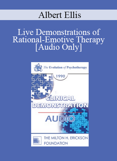 [Audio Download] EP90 Clinical Presentation 06 - Live Demonstrations of Rational-Emotive Therapy - Albert Ellis