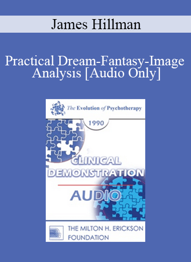 [Audio Download] EP90 Clinical Presentation 14 - Practical Dream-Fantasy-Image Analysis - James Hillman