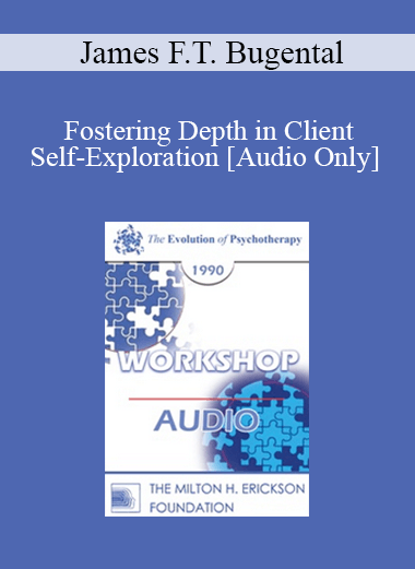 [Audio Download] EP90 Workshop 04 - Fostering Depth in Client Self-Exploration - James F.T. Bugental