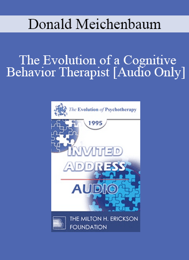 [Audio Download] EP95 Invited Address 01b - The Evolution of a Cognitive Behavior Therapist - Donald Meichenbaum
