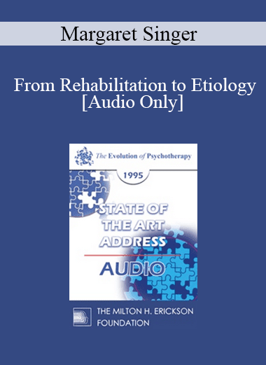 [Audio Download] EP95 State of the Art Address 03 -From Rehabilitation to Etiology: Progress and Pitfalls - Margaret Singer