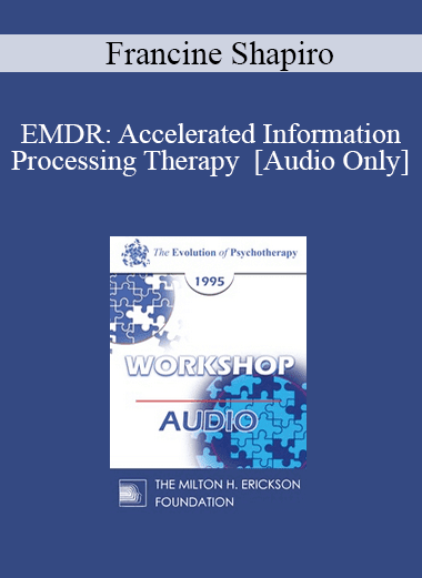 [Audio Download] EP95 WS31 - EMDR: Accelerated Information Processing Therapy - Francine Shapiro