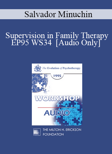 [Audio Download] EP95 WS34 - Supervision in Family Therapy - Salvador Minuchin
