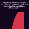 [Audio Download] IC04 Short Course 02 - Overcoming Barriers to Empathic but Efficient Therapy for People with Critical and Terminal Illness - Kathleen Donaghy