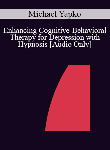[Audio Download] IC04 Workshop 28 - Enhancing Cognitive-Behavioral Therapy for Depression with Hypnosis - Michael Yapko