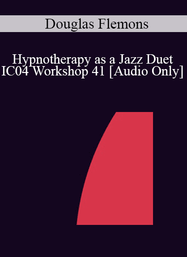 [Audio Download] IC04 Workshop 41 - Hypnotherapy as a Jazz Duet: Principles of Improvisation - Douglas Flemons