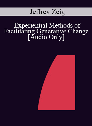[Audio Download] IC07 Clinical Demonstration 01 - Experiential Methods of Facilitating Generative Change - Jeffrey Zeig