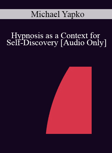 [Audio Download] IC07 Clinical Demonstration 04 - Hypnosis as a Context for Self-Discovery - Michael Yapko
