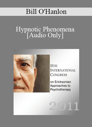 [Audio Download] IC11 Fundamentals of Hypnosis 07 - Hypnotic Phenomena - Bill O'Hanlon