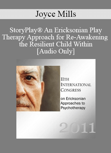 [Audio Download] IC11 Pre-Conference 02 - StoryPlay® An Ericksonian Play Therapy Approach for Re-Awakening the Resilient Child Within - Joyce Mills