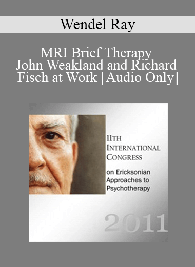 [Audio Download] IC11 Workshop 36 - MRI Brief Therapy - John Weakland and Richard Fisch at Work- Wendel Ray