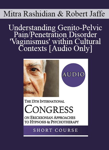 [Audio Download] IC19 Short Course 29 - Understanding Genito-Pelvic Pain/Penetration Disorder 'Vaginismus' within Cultural Contexts: A Neuro-Psychotherapy Approach - Mitra Rashidian