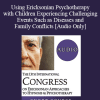 [Audio Download] IC19 Short Course 40 - Using Ericksonian Psychotherapy with Children Experiencing Challenging Events Such as Diseases and Family Conflicts - Maria Escalante de Smith