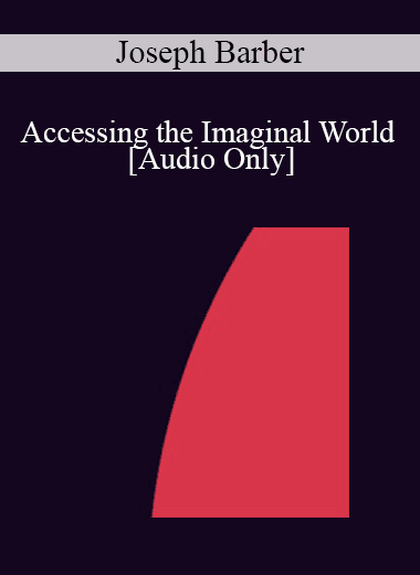 [Audio Download] IC92 Clinical Demonstration 11 - Accessing the Imaginal World - Joseph Barber