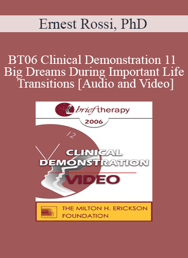 BT06 Clinical Demonstration 11 - Big Dreams During Important Life Transitions - Ernest Rossi