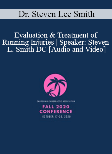 Dr. Steven Lee Smith - Evaluation & Treatment of Running Injuries | Speaker: Steven L. Smith DC