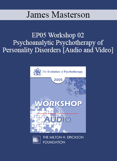 EP05 Workshop 02 - Psychoanalytic Psychotherapy of Personality Disorders - James Masterson