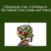 Mark Charrette - Chiropractic Care: A Solution to The Opioid Crisis