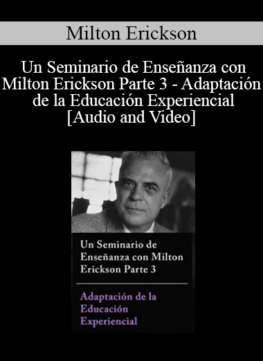 Un Seminario de Enseñanza con Milton Erickson Parte 3 - Adaptación de la Educación Experiencial