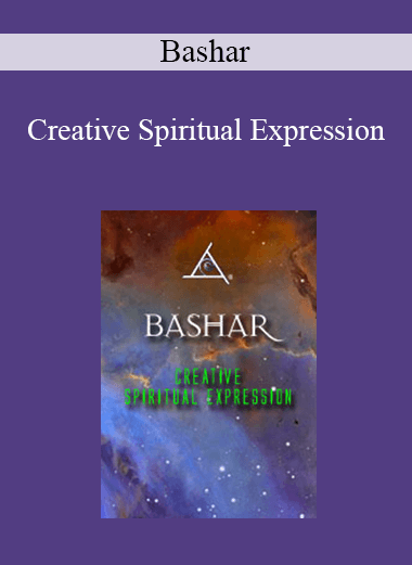 Bashar - Creative Spiritual Expression