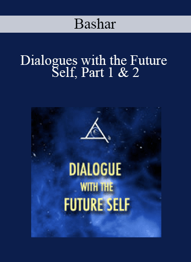Bashar - Dialogues with the Future Self