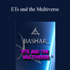 Bashar - ETs and the Multiverse