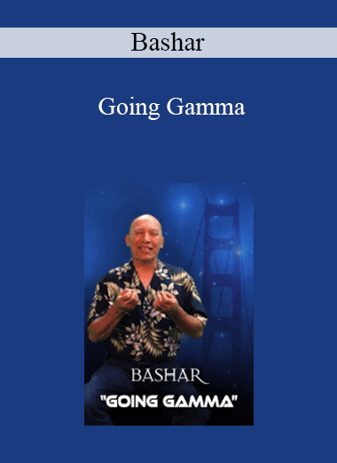 Bashar - Going Gamma