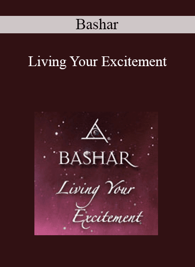 Bashar - Living Your Excitement