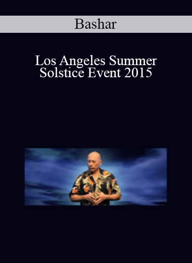 Bashar - Los Angeles Summer Solstice Event 2015