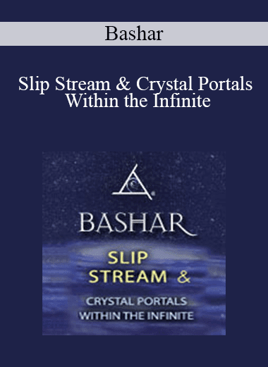 Bashar - Slip Stream & Crystal Portals Within the Infinite