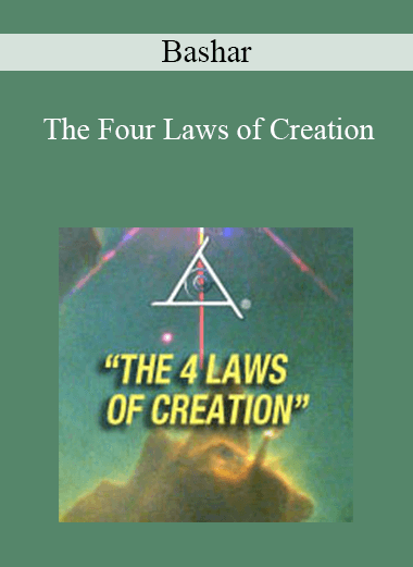 Bashar - The Four Laws of Creation