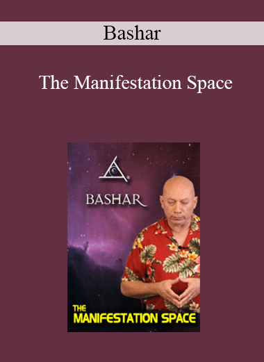 Bashar - The Manifestation Space
